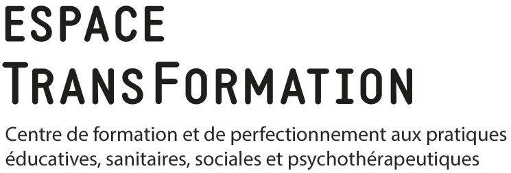 Espace Transformation - Centre de formation et de perfectionnement aux pratiques éducatives, sanitaires, sociales et psychothérapeutiques